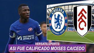 ASI CALIFICA PRENSA INGLESA PARTIDO de MOISES CAICEDO CHELSEA vs FULHAM