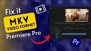 How to Open mkv File in Premiere Pro/Premiere Pro mkv not Supported