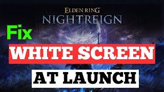 Elden ring Nightreign White screen at startup Fix