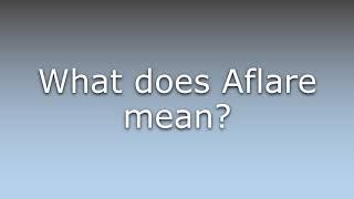 What does Aflare mean?