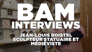 BAM INTERVIEW INTÉGRALE - JEAN LOUIS BOISTEL, QUE SON ÂME BÂTISSE AU CIEL