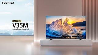 Toshiba V35M Smart TV | Smart Choice, Smart Life