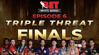 Triple Threat Finals | BET Invite Series | EP6