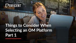 Things to Consider When Selecting an OM Platform  |  Part 1