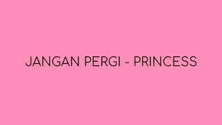 Princess - Jangan Pergi (lirik)