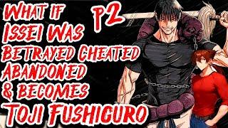 What if Issei was Betrayed Cheated Abandoned & becomes Toji Fushiguro | Part 2 | Au.@Drako_24