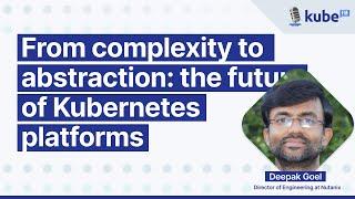 From complexity to abstraction: the future of Kubernetes platforms, with Deepak Goel | KubeFM