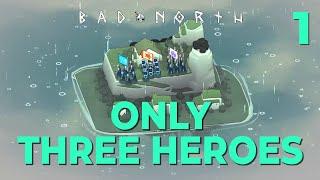 CAN WE BEAT BAD NORTH WITH ONLY THREE HEROES? - #1 - ONLY THREE Heroes - Very Hard - Challenge run