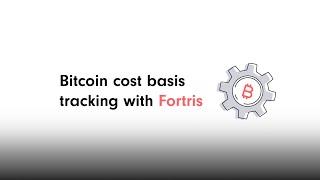 Bitcoin cost basis tracking with Fortris