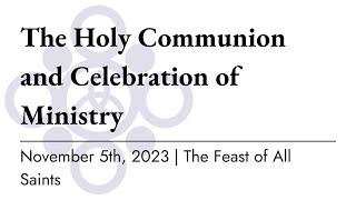 The Holy Eucharist and Celebration of Ministry | November 5th, 2023