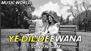 Yeh Dil Deewana : Sonu Nigam | New Trending Bollywood Love Song 2024 | Music World |