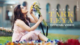 Takk Leya (Official Video) Kaur B | Nagii | Mnltx | Kuran Dhillon | Latest Punjabi Song 2024