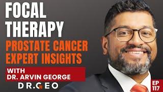 Focal Therapies -Prostate Cancer  Expert Discussion with Dr  Arvin George EP 117