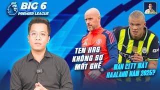 BIG 6 PREMIER LEAGUE | TEN HAG KHÔNG SỢ MẤT GHẾ VÌ ZIDANE, MAN CITY MẤT HAALAND NĂM 2025?