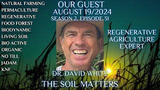 The Soil Matters with Dr. David White