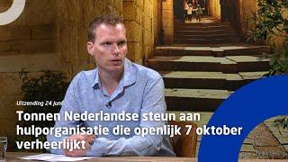 Uitzending 24 juni: Tonnen Nederlandse steun aan hulporganisatie die openlijk 7 oktober verheerlijkt