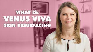 What is Venus Viva Skin Resurfacing and How It Can Help You!