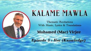 Kalame Mawla Episode 5 Ilm (Knowledge) By Mohamed (Mac) Virjee