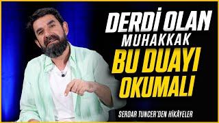 Derdi Olan Muhakkak Bu Duayı Okumalı - Serdar Tuncer