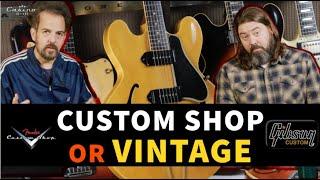 VINTAGE OR CUSTOM SHOP - SPEND WISELY