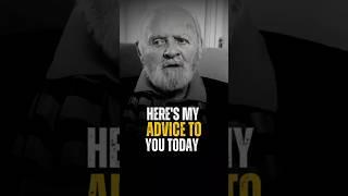 HERE'S MY ADVICE TO YOU TODAY Anthony Hopkins Best Motivational Quotes #motivation #success