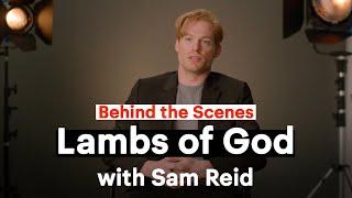 Sam Reid - Lambs of God | Behind the Scenes | Foxtel