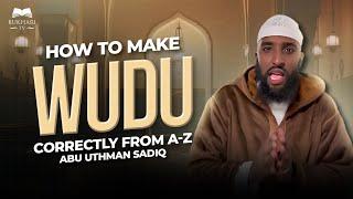 How To Make Wudu Correctly From A-Z || Ustadh Abu Uthman Sadiq