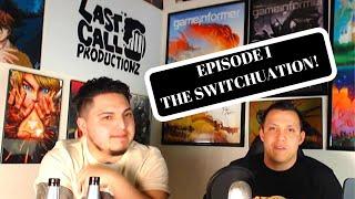 The Switchuation! LastCallGaming Ep1