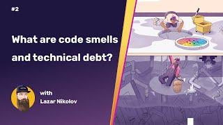 What are code smells and technical debt? | Code Refactoring 101