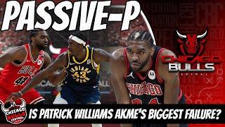 Is Patrick Williams AKME's Biggest Failure While Running The Chicago Bulls? |  The Fall of Passive P