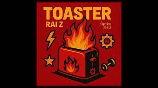 RAI Z - Toaster (Audio) Prod By Optics Beats