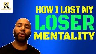 How I Lost My Loser Mentality (@alpha_male_s )