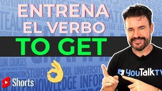 ENTRENA el Verbo TO GET en INGLÉS (ya no lo olvidarás)