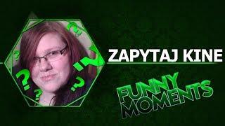 Funny Moments  - Zapytaj Kinę cz1