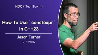 How To Use `constexpr` In C++23 - Jason Turner - NDC TechTown 2024