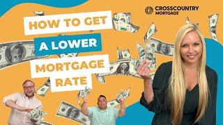 Secrets to Getting a Lower Mortgage Rate with CrossCountry Mortgage