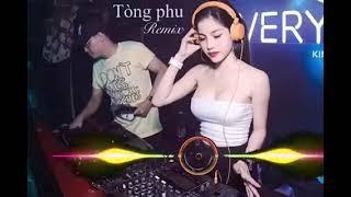 Tòng phu remix - nhạc trẻ hay nhất 2022