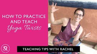 How To Practice and Teach Yoga Twists: Teaching Tips for Yoga Teachers