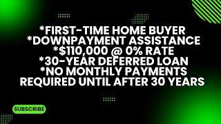 1st Time Home Buyer Down Payment Assistance Program $110,000 @ 0% No Monthly Payment for 30-Years