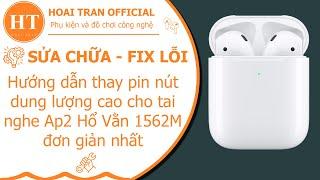 Hướng dẫn thay pin nút dung lượng cao cho tai nghe Ap2 Hổ Vằn 1562M đơn giản nhất