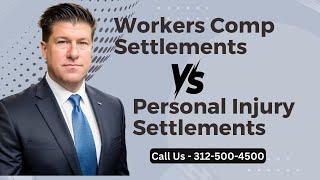 Workers Comp Settlements Versus Personal Injury Settlements - [Call 312-500-4500]