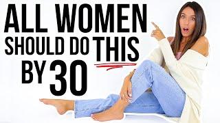 10 Things EVERY WOMAN Should Do By Age 30!