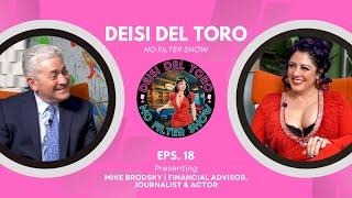 Deisi Del Toro "No Filter Show" #18 - Mike Brodsky | Financial Advisor, Journalist & Actor