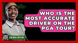 Who Is The Most Accurate Driver On The PGA Tour? - The Golf Xpert