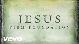 Mike Donehey, Steven Curtis Chapman, Mark Hall, Mandisa - Jesus, Firm Foundation