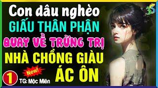 [MỚI & CỰC HAY] Con dâu trừng trị nhà chồng giàu Tập 1- Kể chuyện đêm khuya