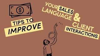 10 tips to improve your sales language & client interactions