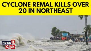 Cyclone Remal Effect | Landslides, Storms Kill 25 Across Assam, Mizoram And Meghalaya | N18V