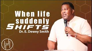 When Life Suddenly Shifts | Dr. E. Dewey Smith | II Kings 4:1-8