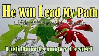 GOD WILL LEAD MY PATH Country Gospel  Music By Lifebreakthrough